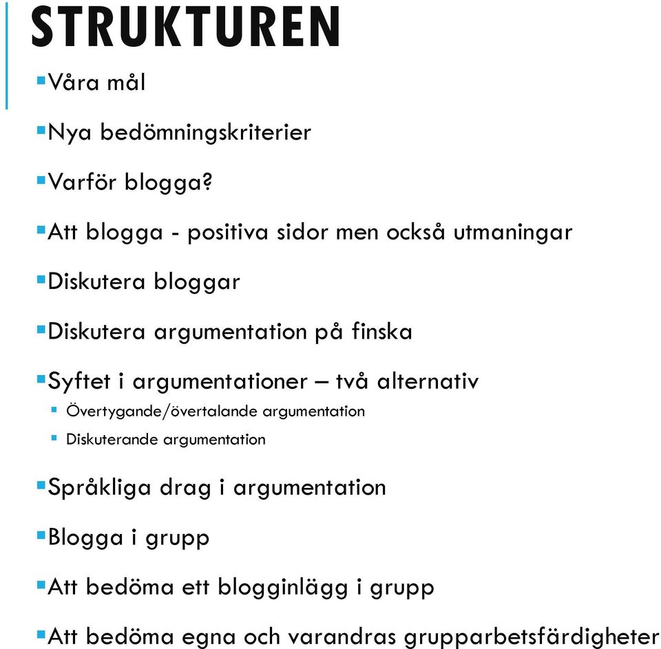 finska Syftet i argumentationer två alternativ Övertygande/övertalande argumentation Diskuterande