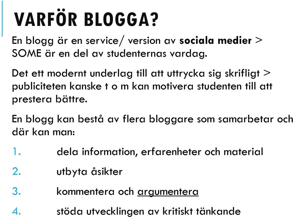 till att prestera bättre. En blogg kan bestå av flera bloggare som samarbetar och där kan man: 1.