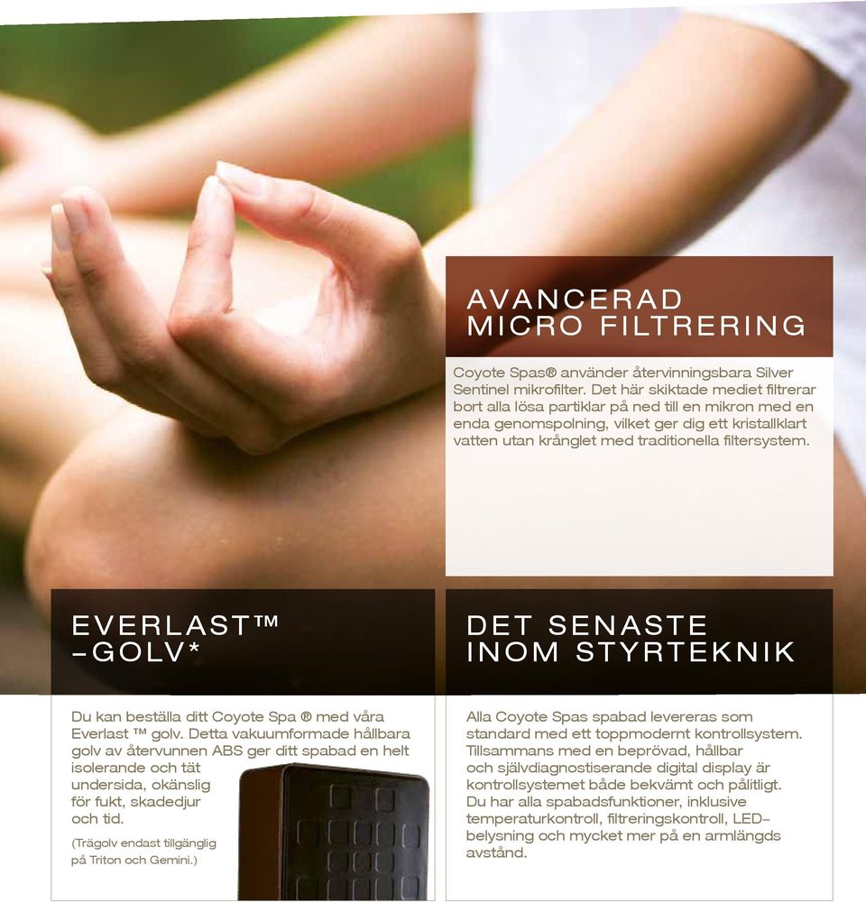 E V E R L A S T -GOLV* D E T S E N A S T E INOM STYRTEKNIK Du kan beställa ditt Coyote Spa med våra Everlast golv.