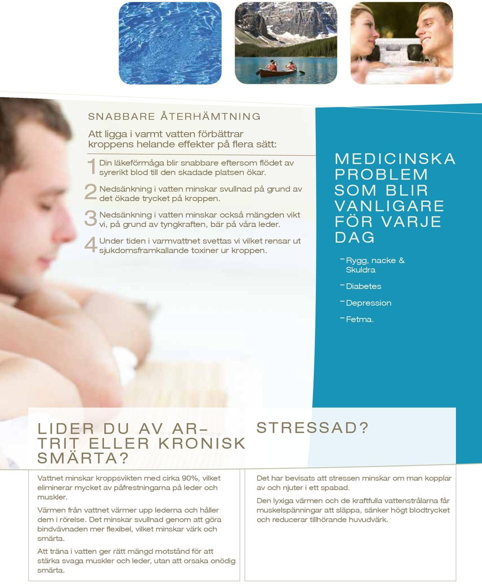 Under tiden i varmvattnet svettas vi vilket rensar ut sjukdomsframkallande toxiner ur kroppen.