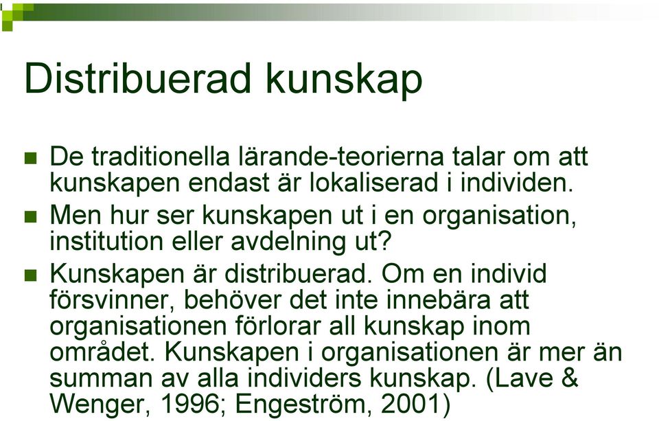 Kunskapen är distribuerad.