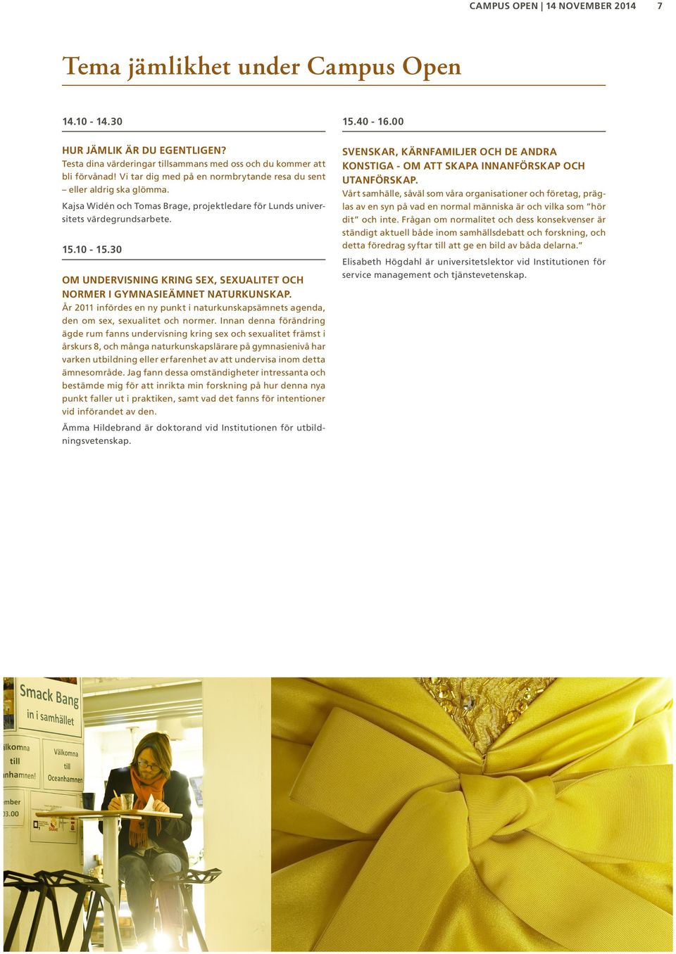 30 OM UNDERVISNING KRING SEX, SEXUALITET OCH NORMER I GYMNASIEÄMNET NATURKUNSKAP. År 2011 infördes en ny punkt i naturkunskapsämnets agenda, den om sex, sexualitet och normer.