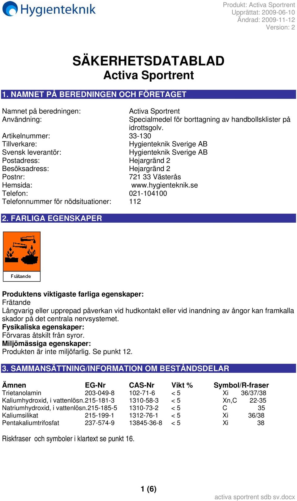 hygienteknik.se Telefon: 021-104100 Telefonnummer för nödsituationer: 112 2.