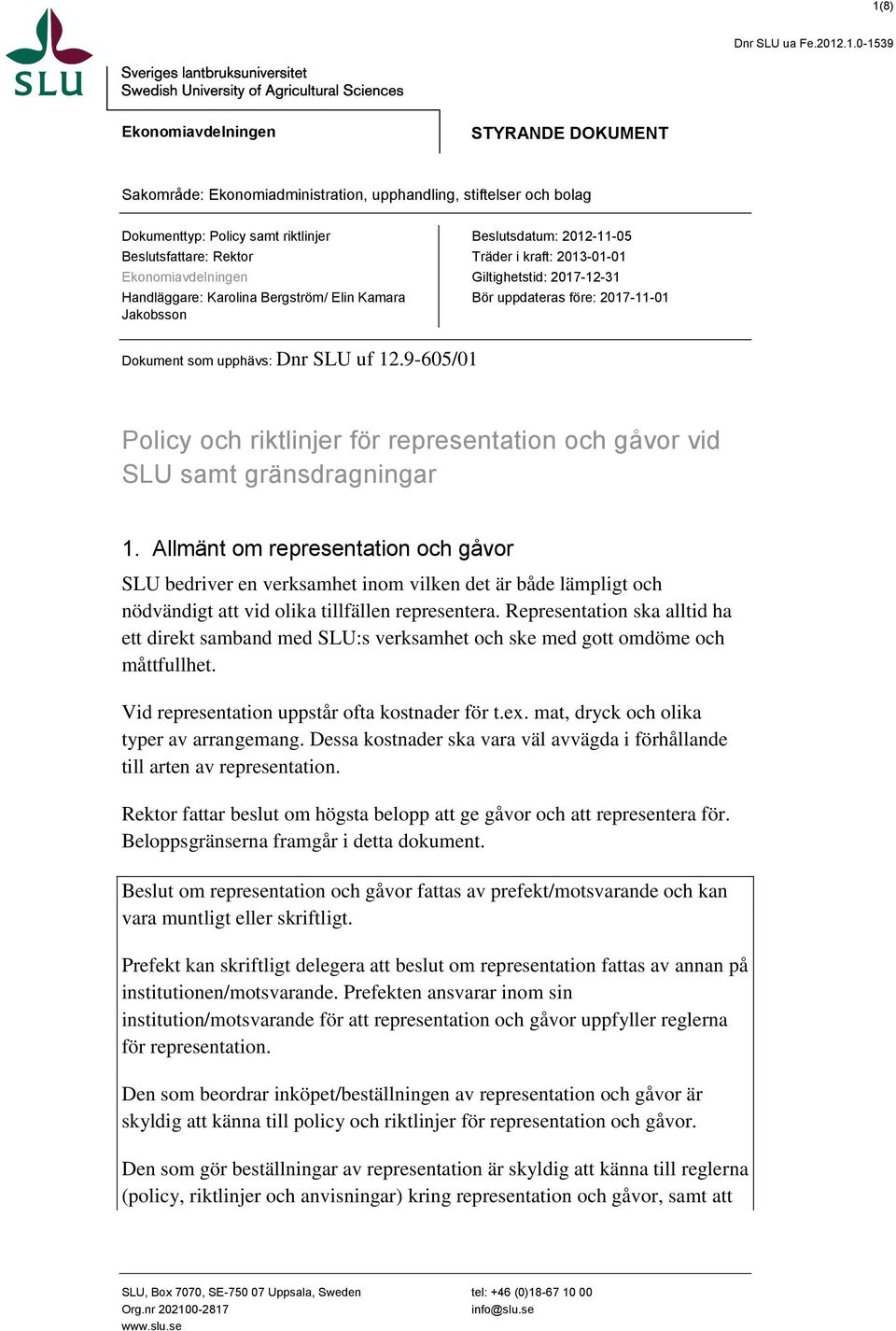 upphävs: Dnr SLU uf 12.9-605/01 Policy och riktlinjer för representation och gåvor vid SLU samt gränsdragningar 1.