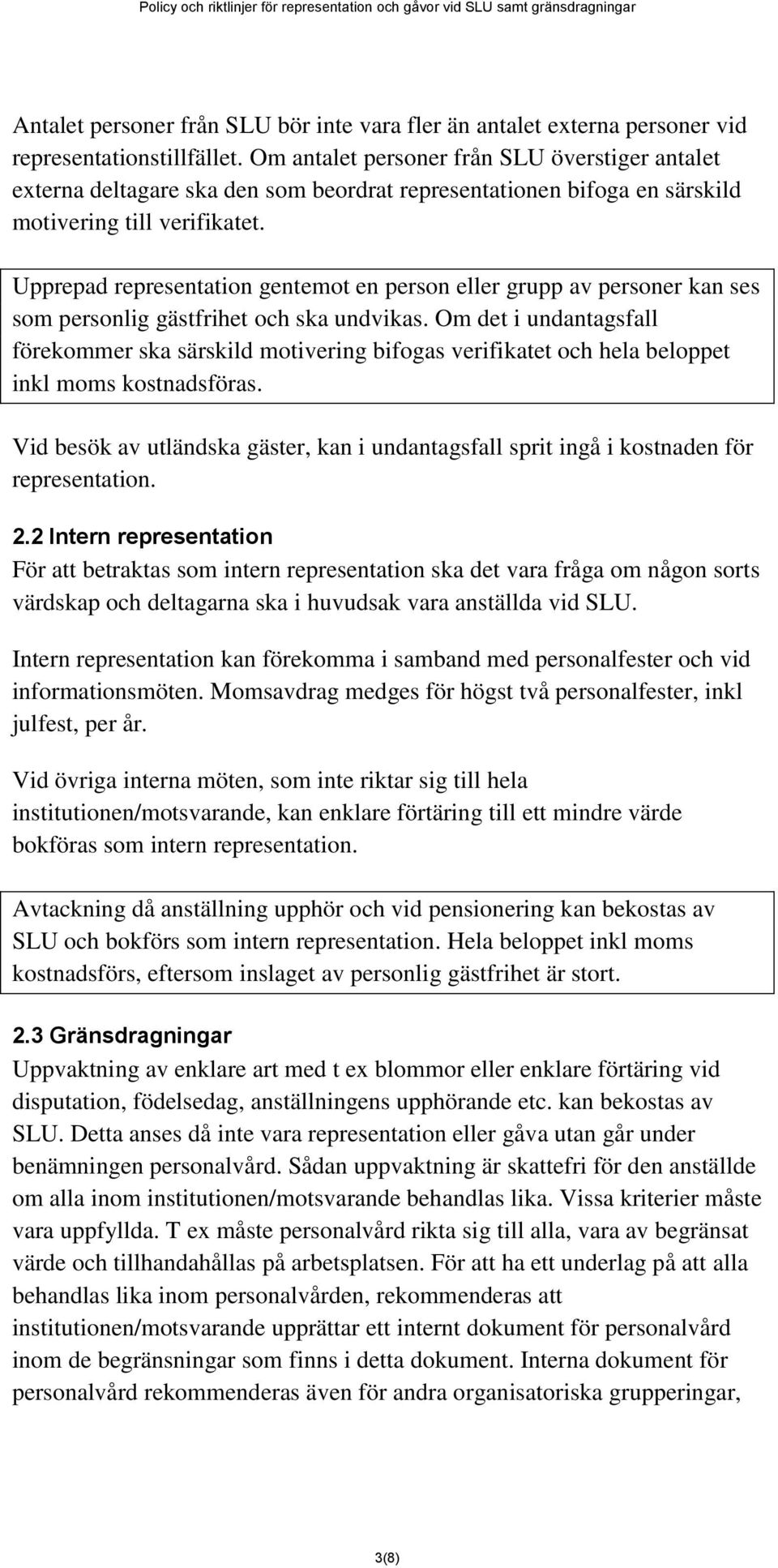 Upprepad representation gentemot en person eller grupp av personer kan ses som personlig gästfrihet och ska undvikas.