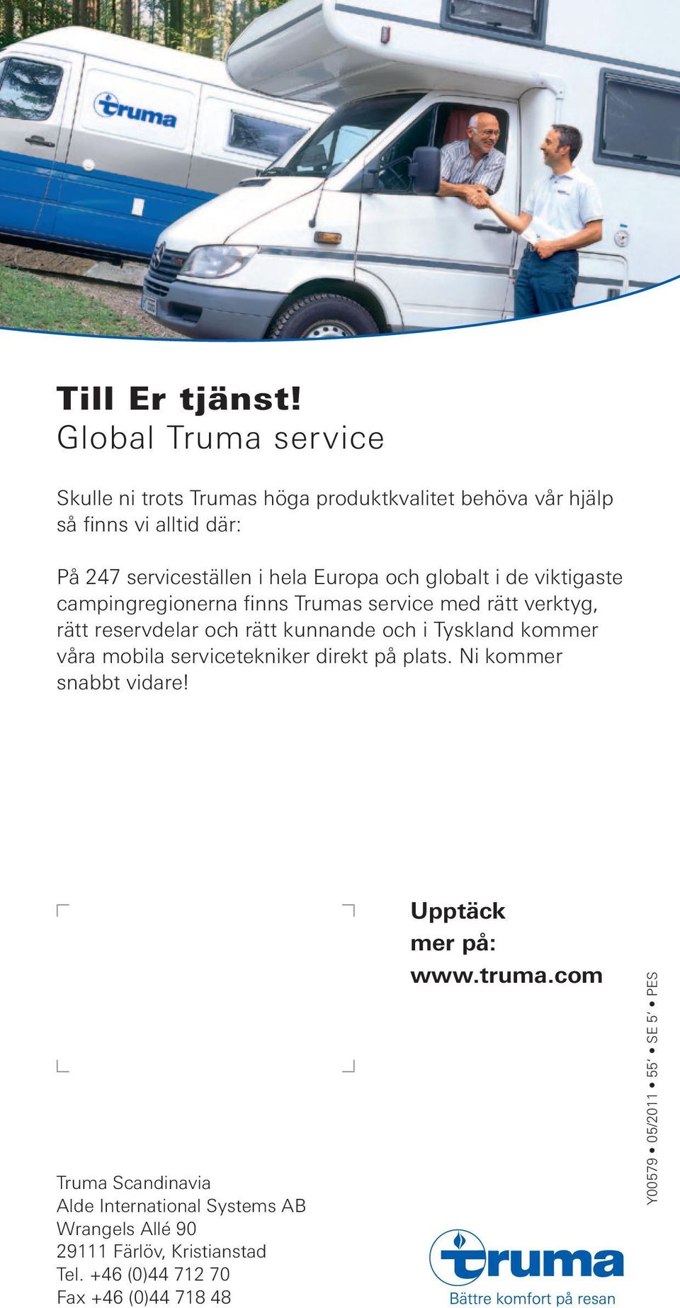 Europa och globalt i de viktigaste campingregionerna finns Trumas service med rätt verktyg, rätt reservdelar och rätt kunnande och i