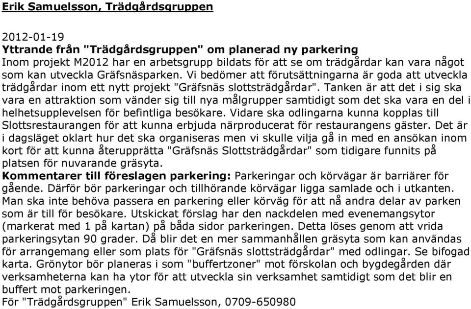 Tanken är att det i sig ska vara en attraktion som vänder sig till nya målgrupper samtidigt som det ska vara en del i helhetsupplevelsen för befintliga besökare.