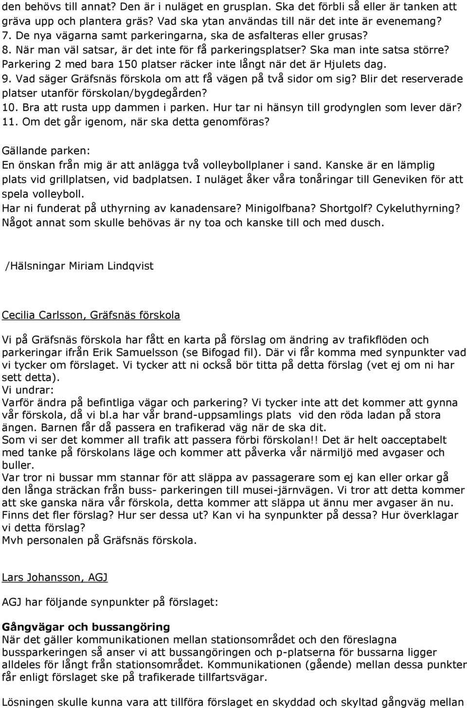 Parkering 2 med bara 150 platser räcker inte långt när det är Hjulets dag. 9. Vad säger Gräfsnäs förskola om att få vägen på två sidor om sig?