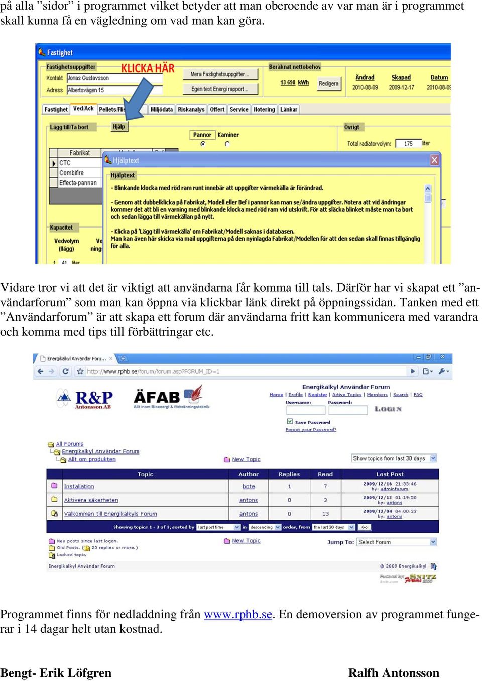 Därför har vi skapat ett anmed ett vändarforum som man kan öppna via klickbar länk direkt på öppningssidan.