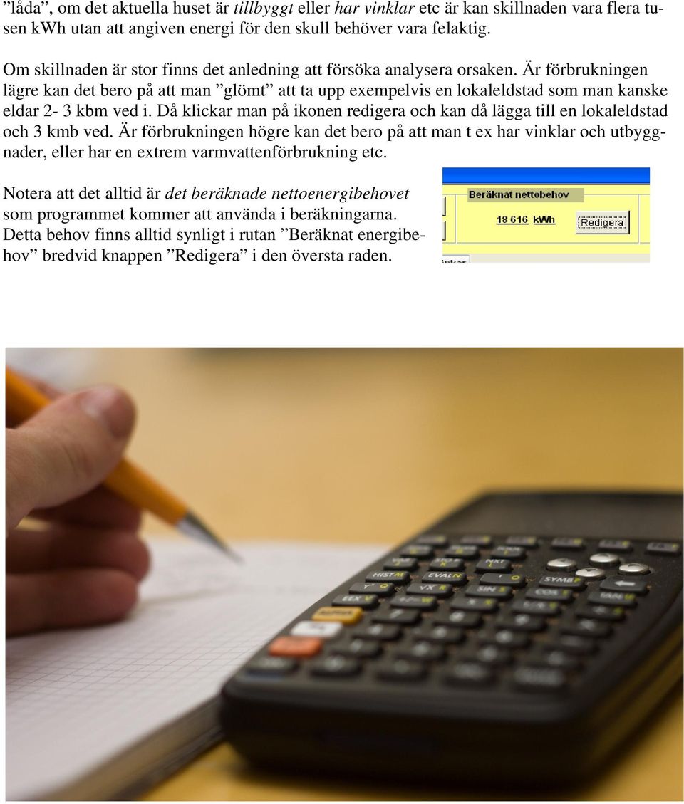 Då klickar man på ikonen redigera och kan då lägga till en lokaleldstad och 3 kmb ved.