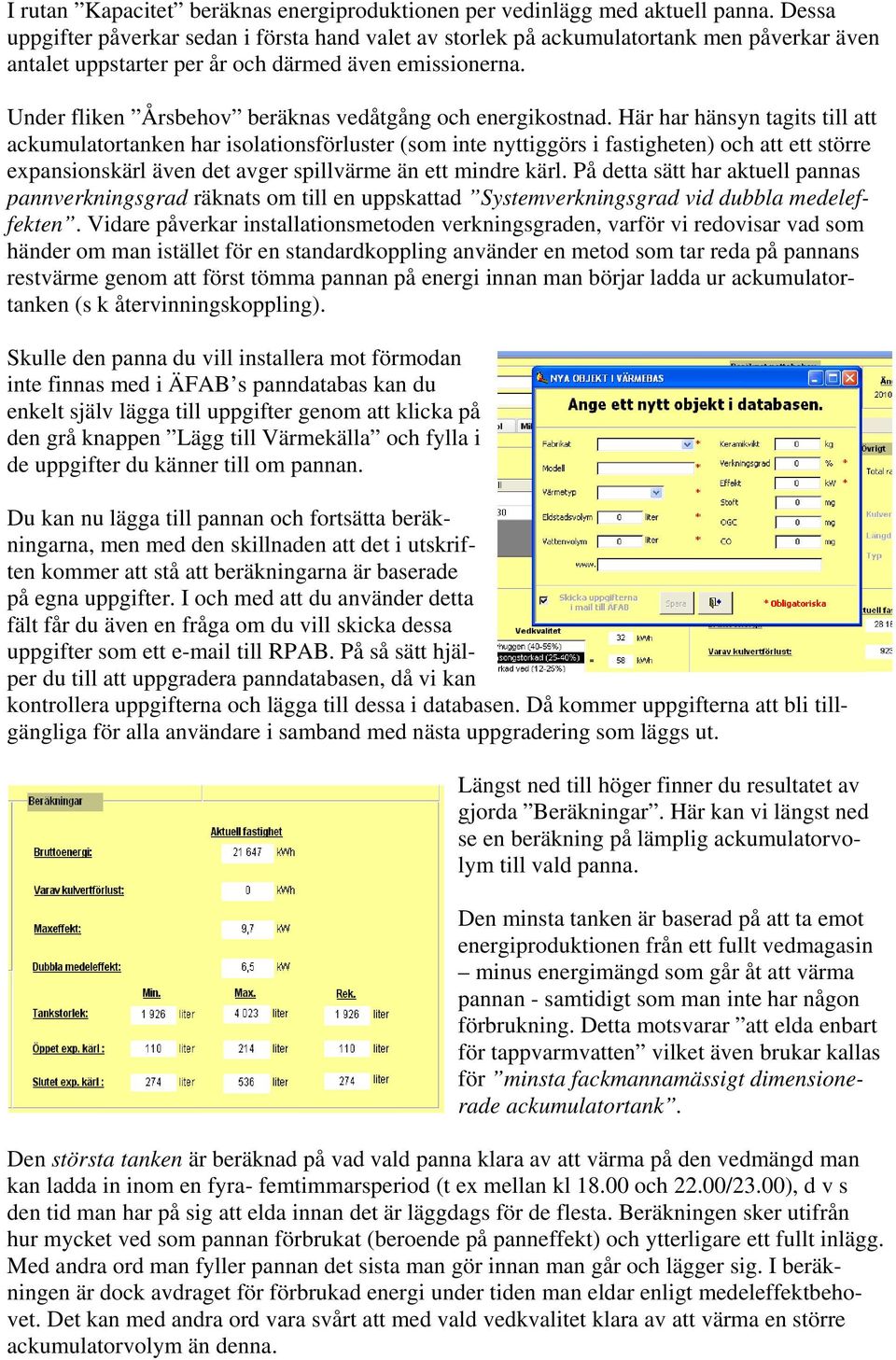 Under fliken Årsbehov beräknas vedåtgång och energikostnad.