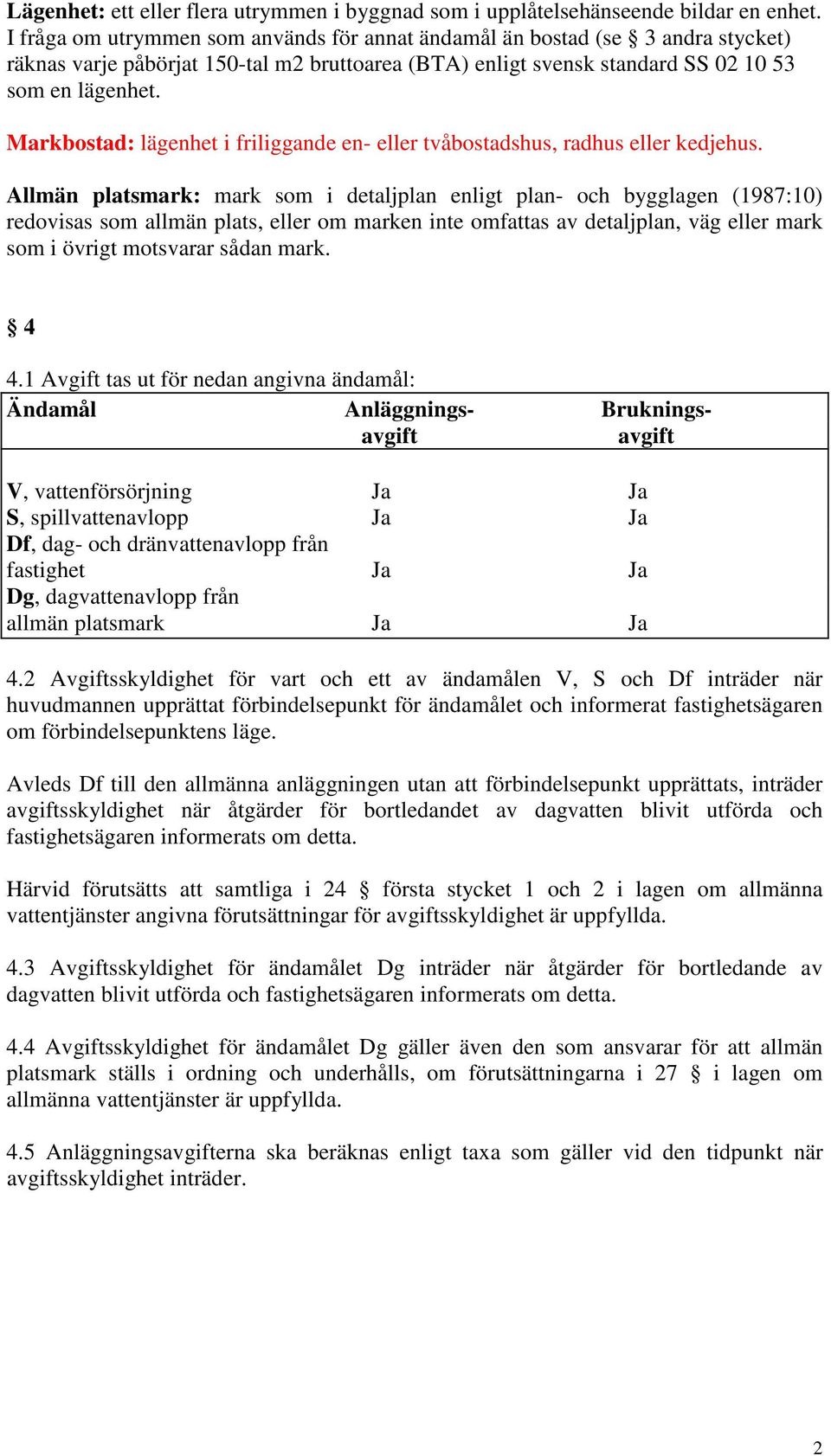 Markbostad: lägenhet i friliggande en- eller tvåbostadshus, radhus eller kedjehus.