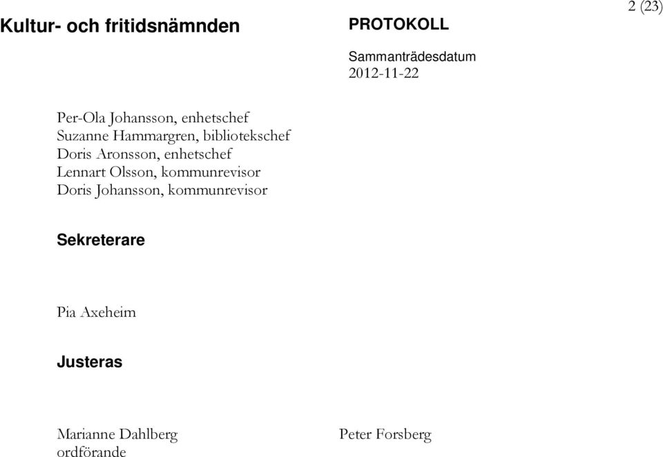 Aronsson, enhetschef Lennart Olsson, kommunrevisor Doris Johansson,