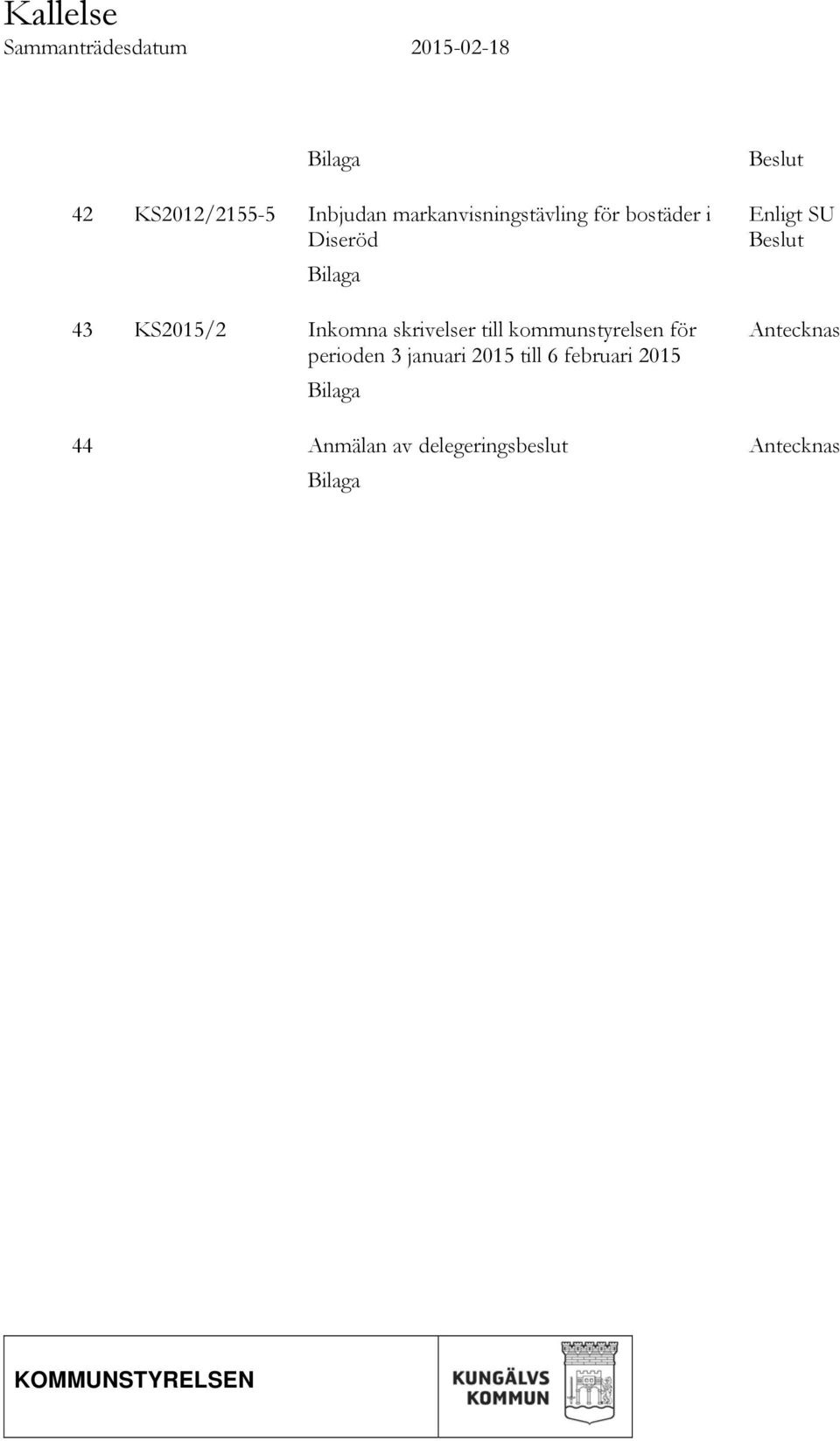 till kommunstyrelsen för perioden 3 januari 2015 till 6 februari 2015 Bilaga 44