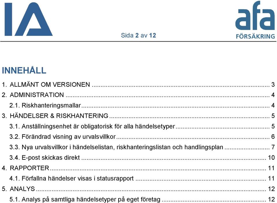 Förändrad visning av urvalsvillkor... 6 3.3. Nya urvalsvillkor i händelselistan, riskhanteringslistan och handlingsplan... 7 3.4.