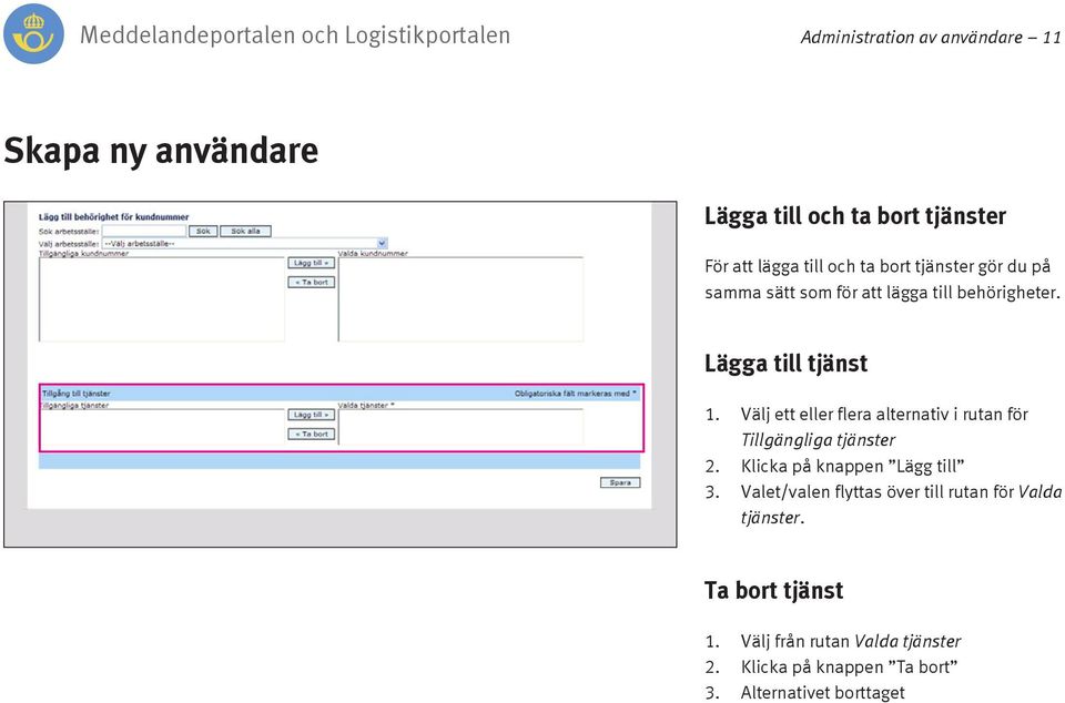 Välj ett eller flera alternativ i rutan för Tillgängliga tjänster 2. Klicka på knappen Lägg till 3.