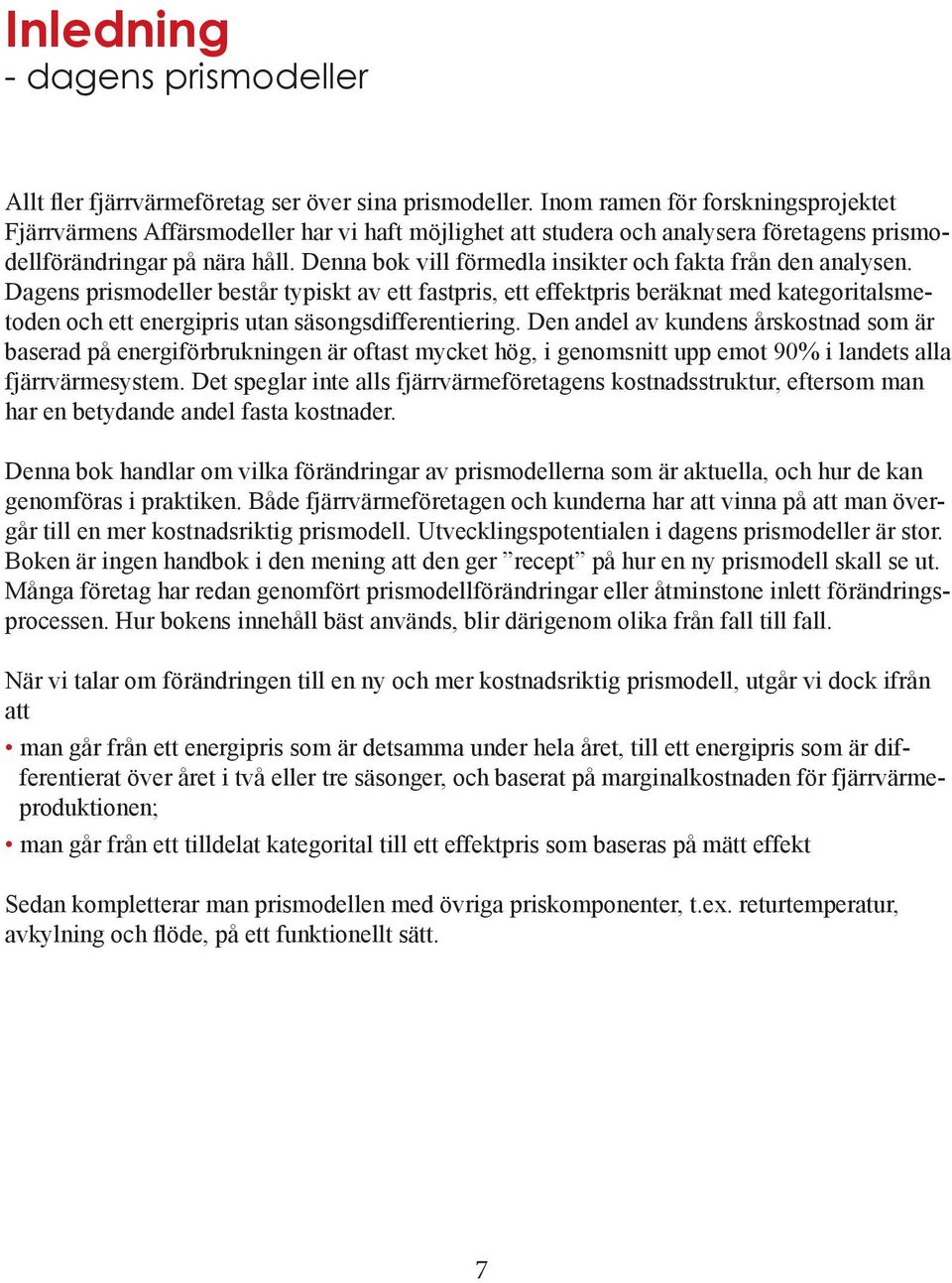 Denna bok vill förmedla insikter och fakta från den analysen.