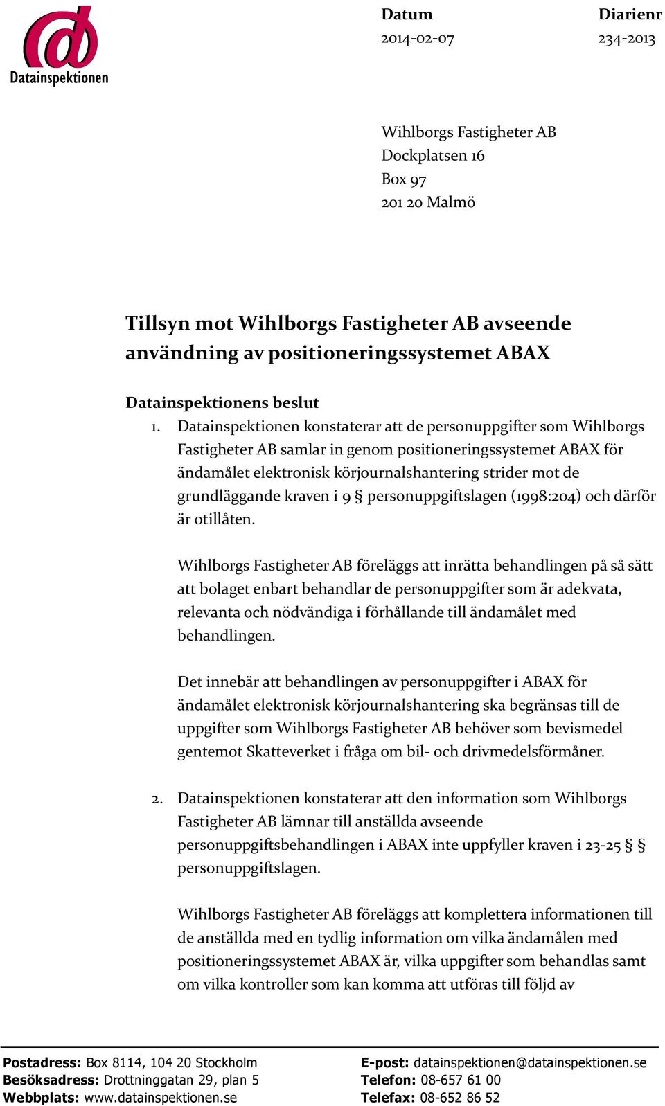 Datainspektionen konstaterar att de personuppgifter som Wihlborgs Fastigheter AB samlar in genom positioneringssystemet ABAX för ändamålet elektronisk körjournalshantering strider mot de