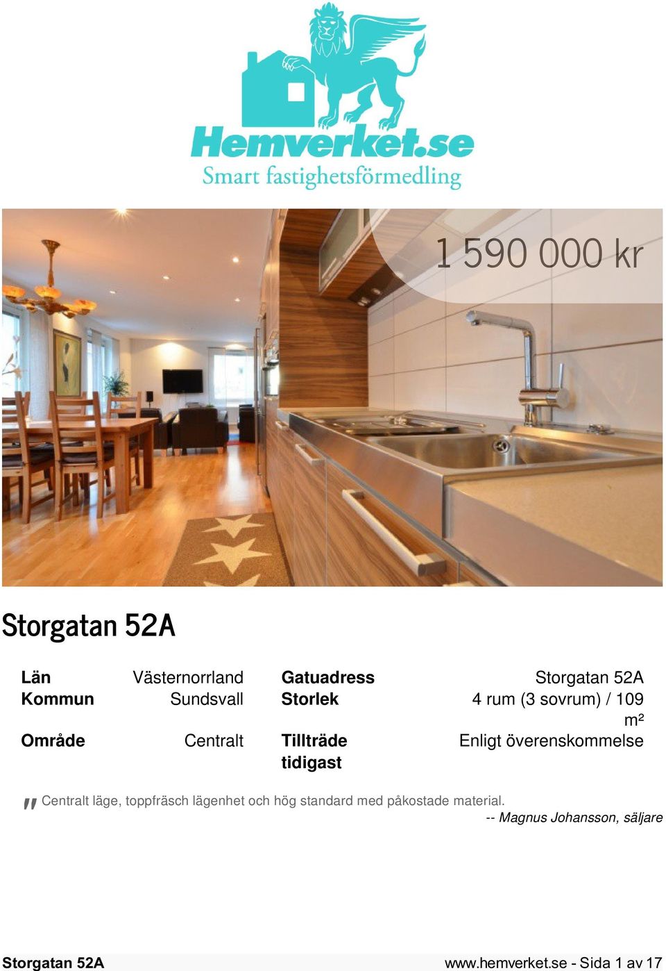 överenskommelse " Centralt läge, toppfräsch lägenhet och hög standard