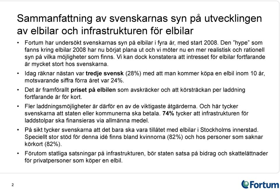 Vi kan dock konstatera att intresset för elbilar fortfarande är mycket stort hos svenskarna.