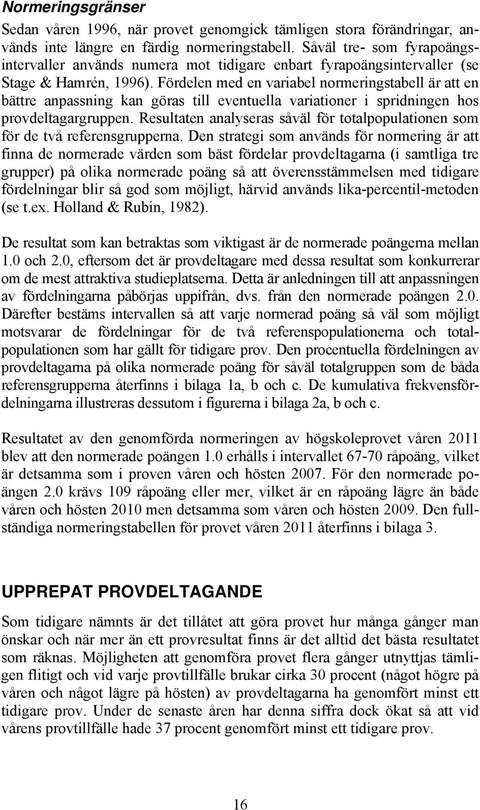 Fördelen med en variabel normeringstabell är att en bättre anpassning kan göras till eventuella variationer i spridningen hos provdeltagargruppen.