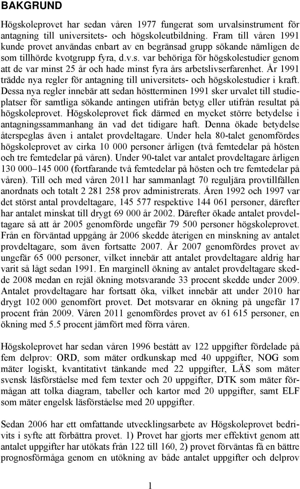 År 1991 trädde nya regler för antagning till universitets- och högskolestudier i kraft.