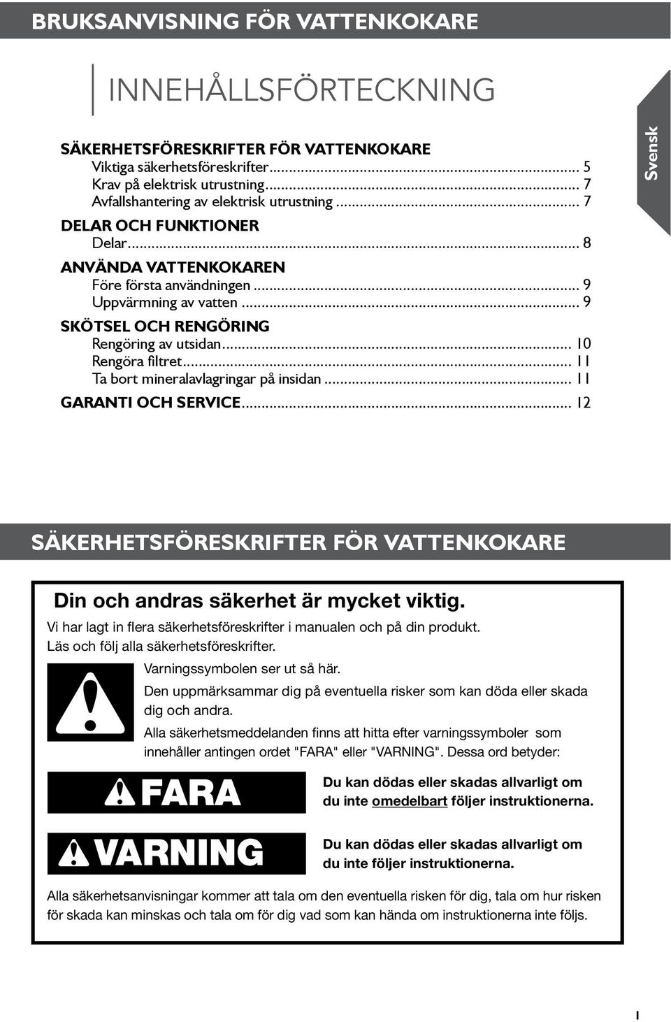 .. Ta bort mineralavlagringar på insidan... GARANTI OCH SERVICE... 2 Säkerhetsföreskrifter för vattenkokare Din och andras säkerhet är mycket viktig.