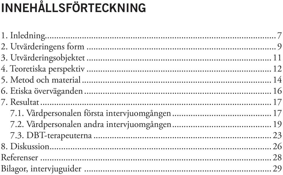 ..17 7.1. Vårdpersonalen första intervjuomgången...17 7.2.