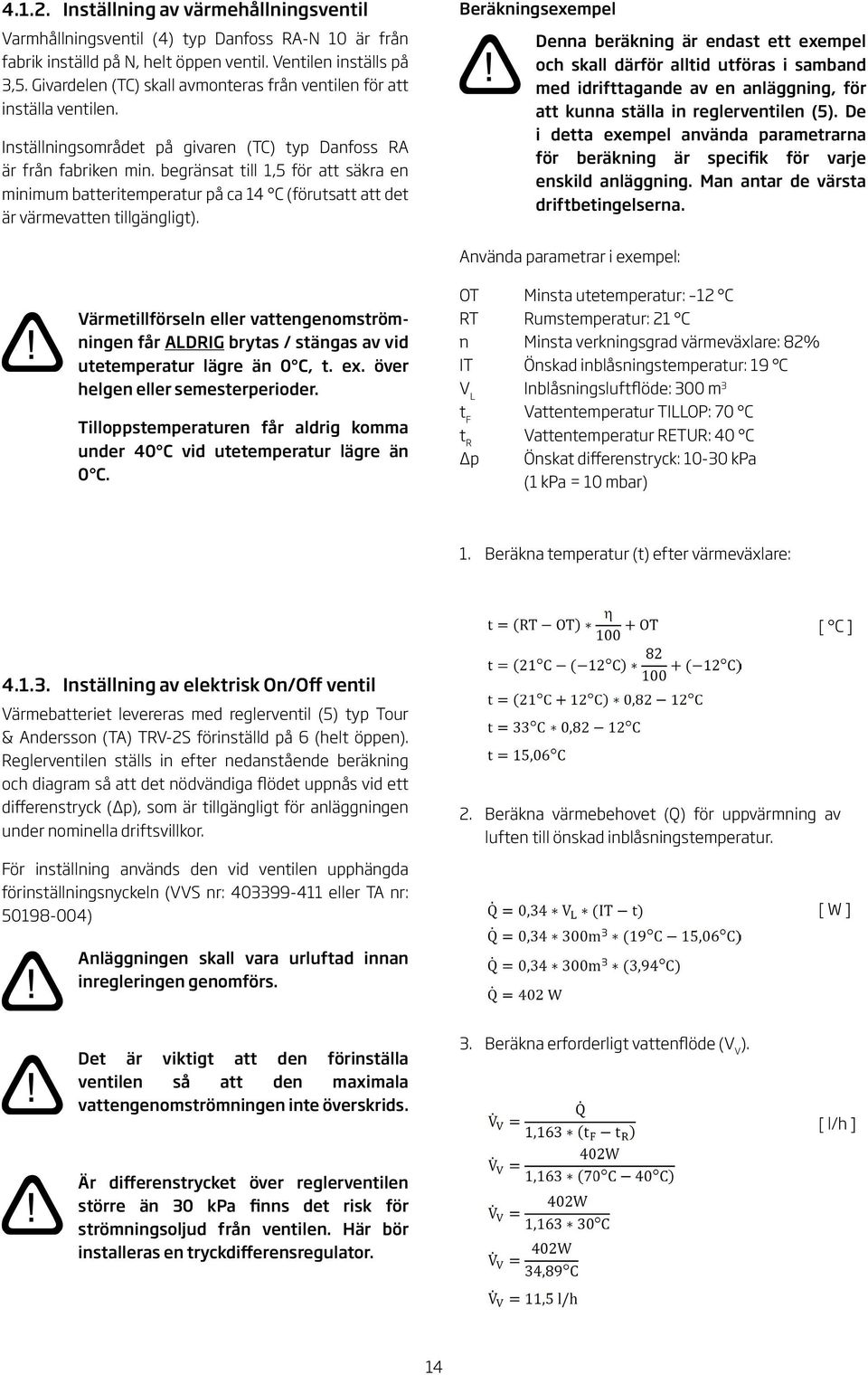 begränsat till,5 för att säkra en minimum batteritemperatur på ca 4 C (förutsatt att det är värmevatten tillgängligt).