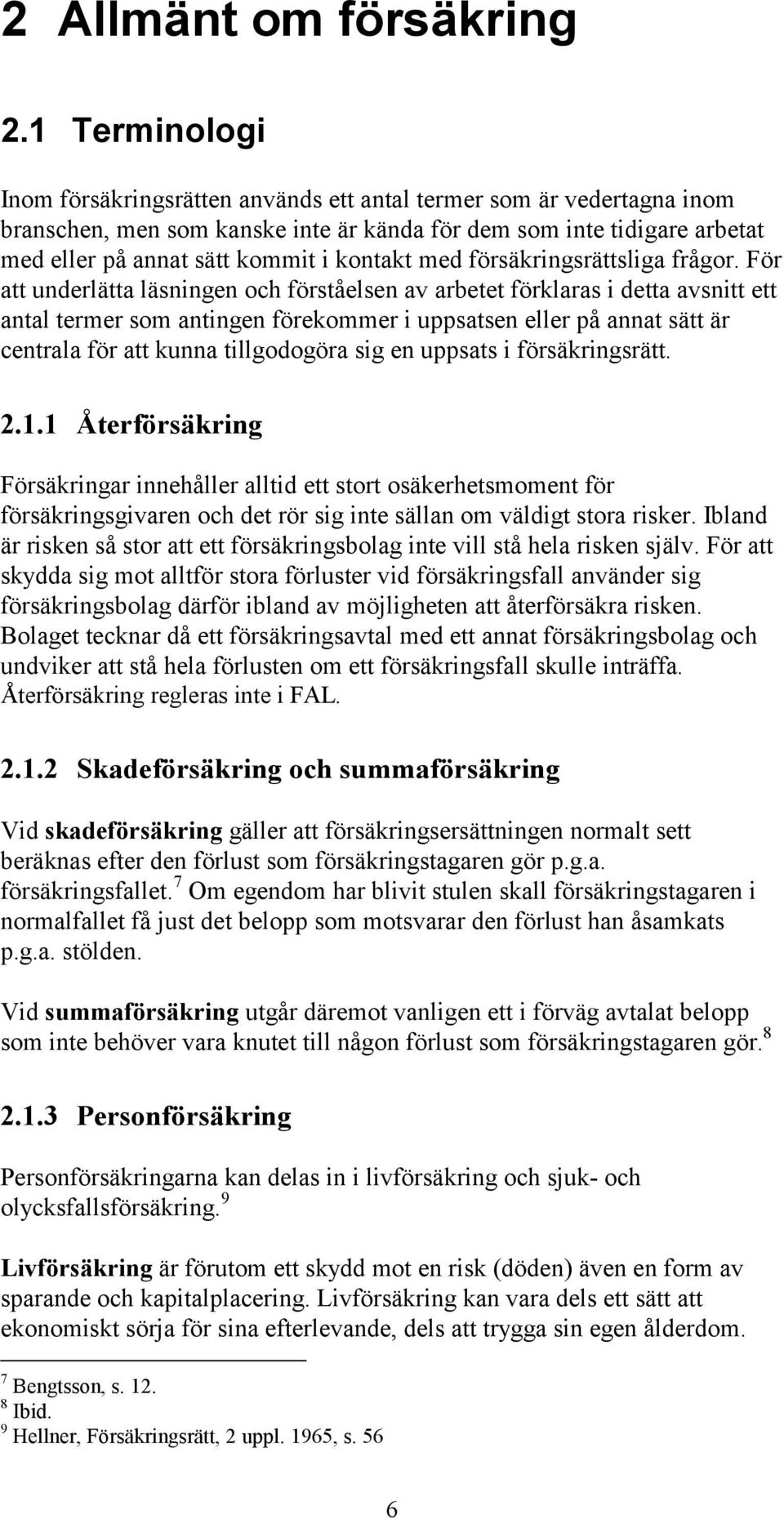 med försäkringsrättsliga frågor.