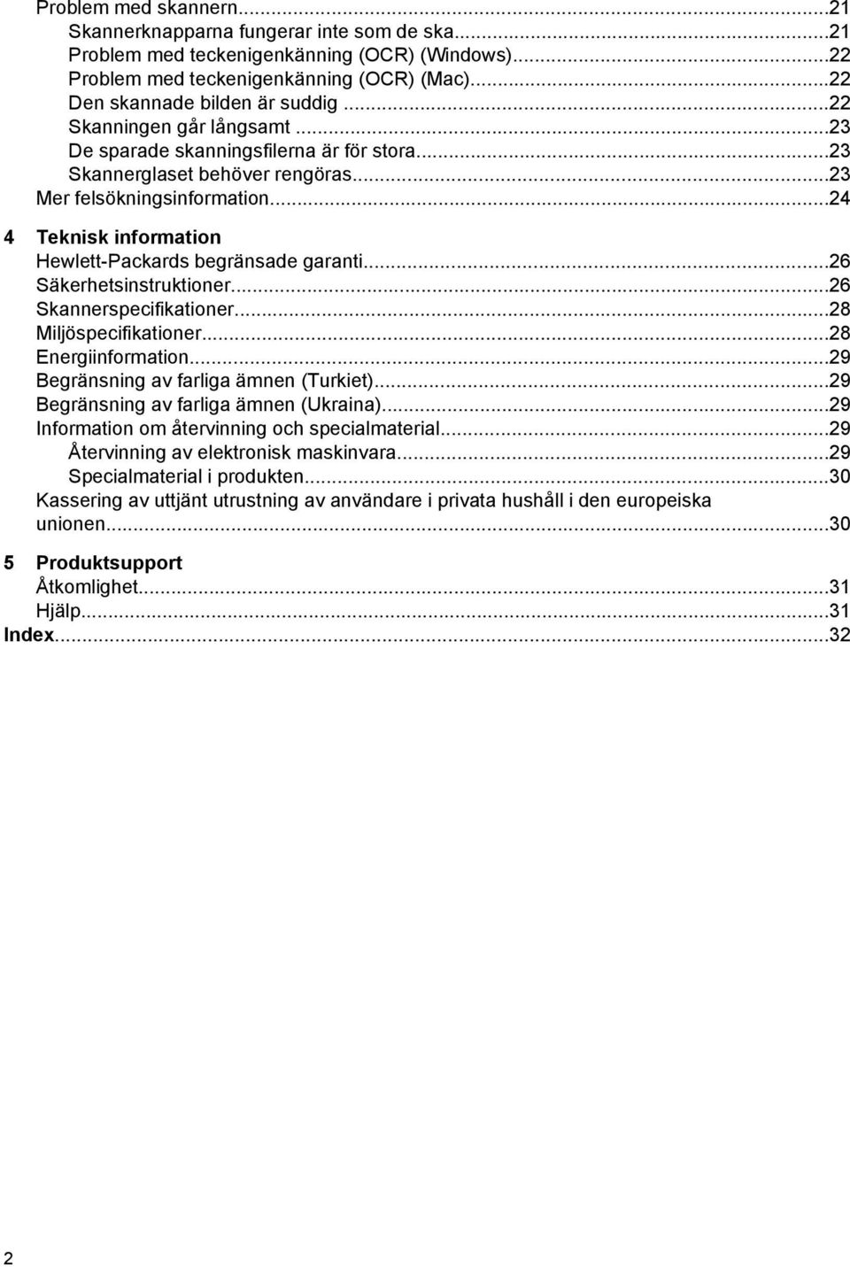 ..24 4 Teknisk information Hewlett-Packards begränsade garanti...26 Säkerhetsinstruktioner...26 Skannerspecifikationer...28 Miljöspecifikationer...28 Energiinformation.