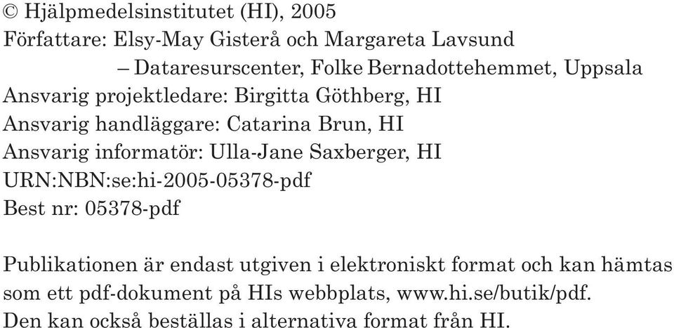 informatör: Ulla-Jane Saxberger, HI URN:NBN:se:hi-2005-05378-pdf Best nr: 05378-pdf Publikationen är endast utgiven i
