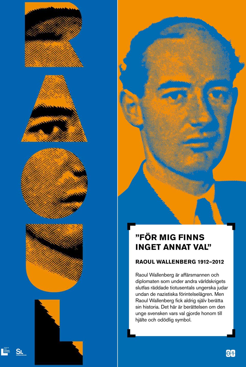 nazistiska förintelselägren. Men Raoul Wallenberg fick aldrig själv berätta sin historia.
