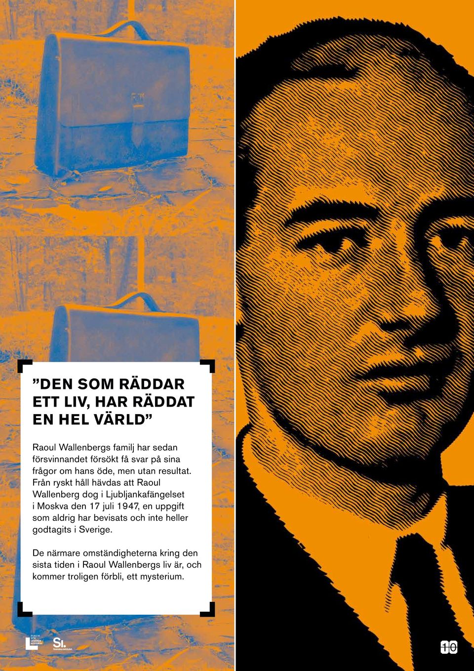 Från ryskt håll hävdas att Raoul Wallenberg dog i Ljubljankafängelset i Moskva den 17 juli 1947, en uppgift som