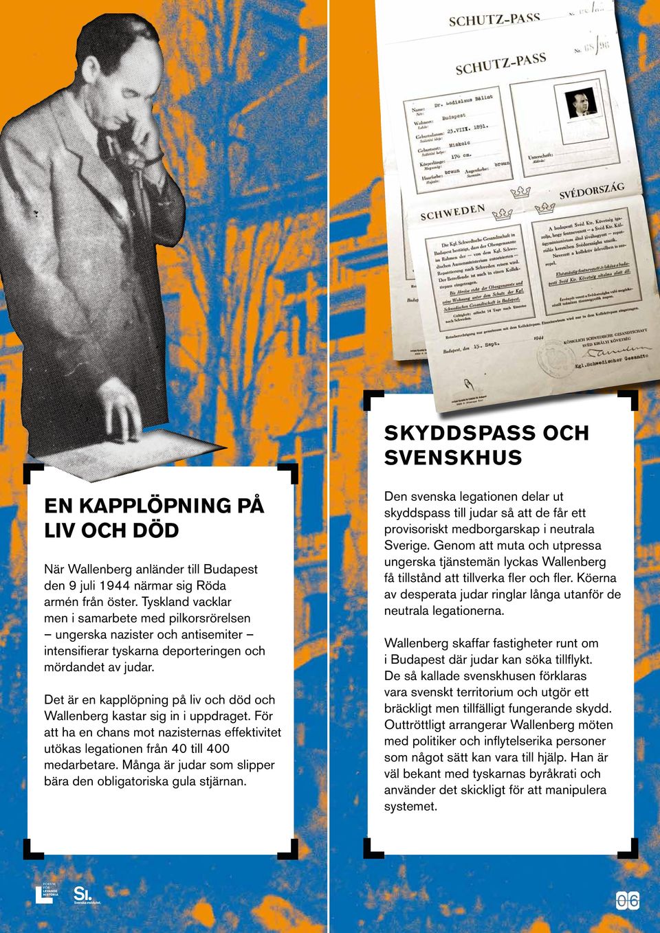 Det är en kapplöpning på liv och död och Wallenberg kastar sig in i uppdraget. För att ha en chans mot nazisternas effektivitet utökas legationen från 40 till 400 medarbetare.