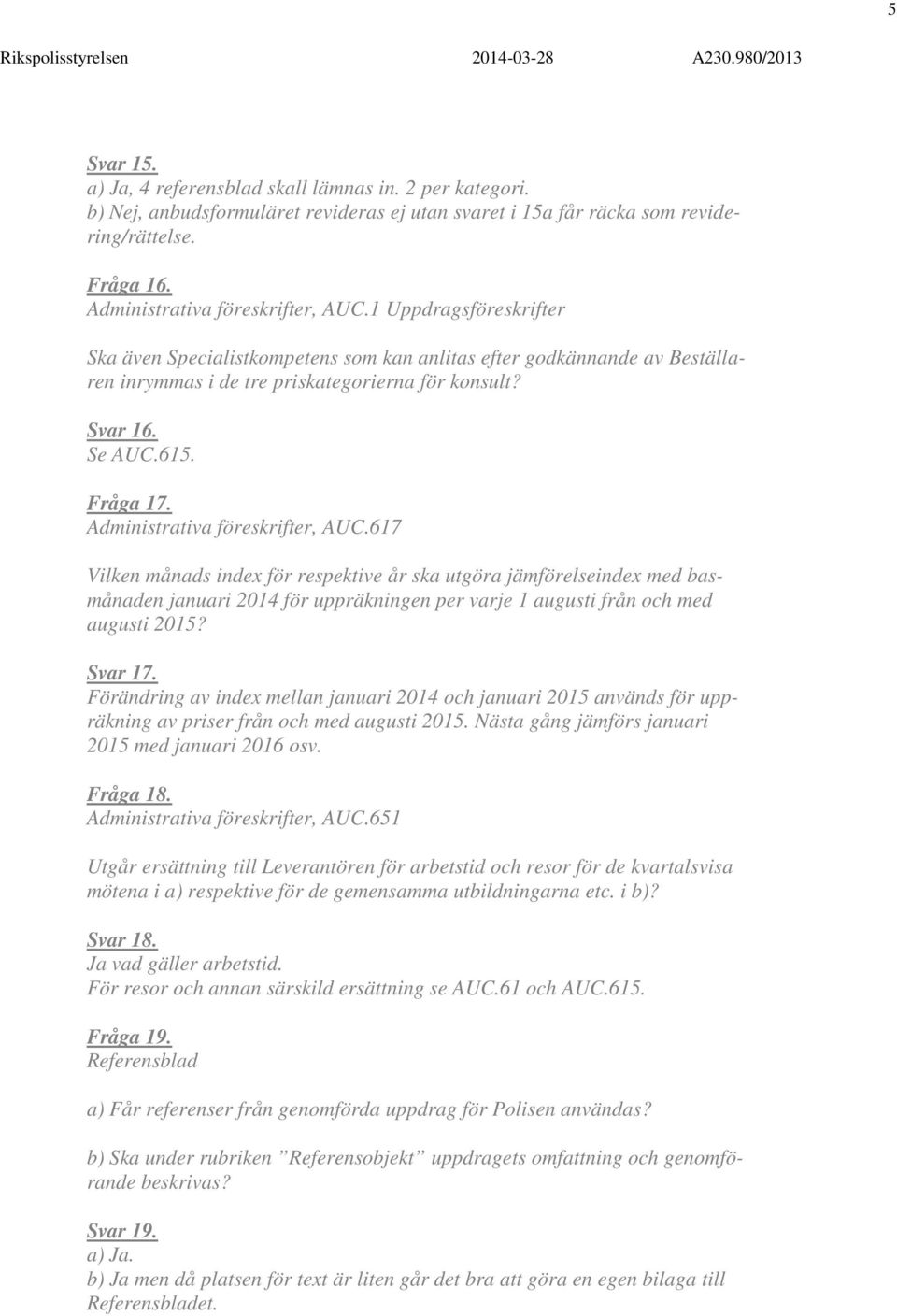 Administrativa föreskrifter, AUC.617 Vilken månads index för respektive år ska utgöra jämförelseindex med basmånaden januari 2014 för uppräkningen per varje 1 augusti från och med augusti 2015?