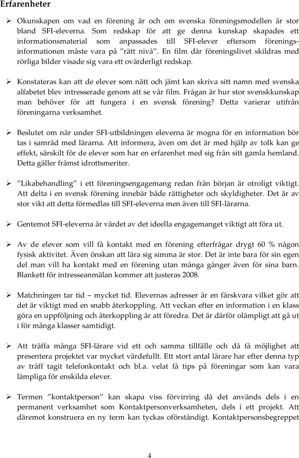 En film där föreningslivet skildras med rörliga bilder visade sig vara ett ovärderligt redskap.