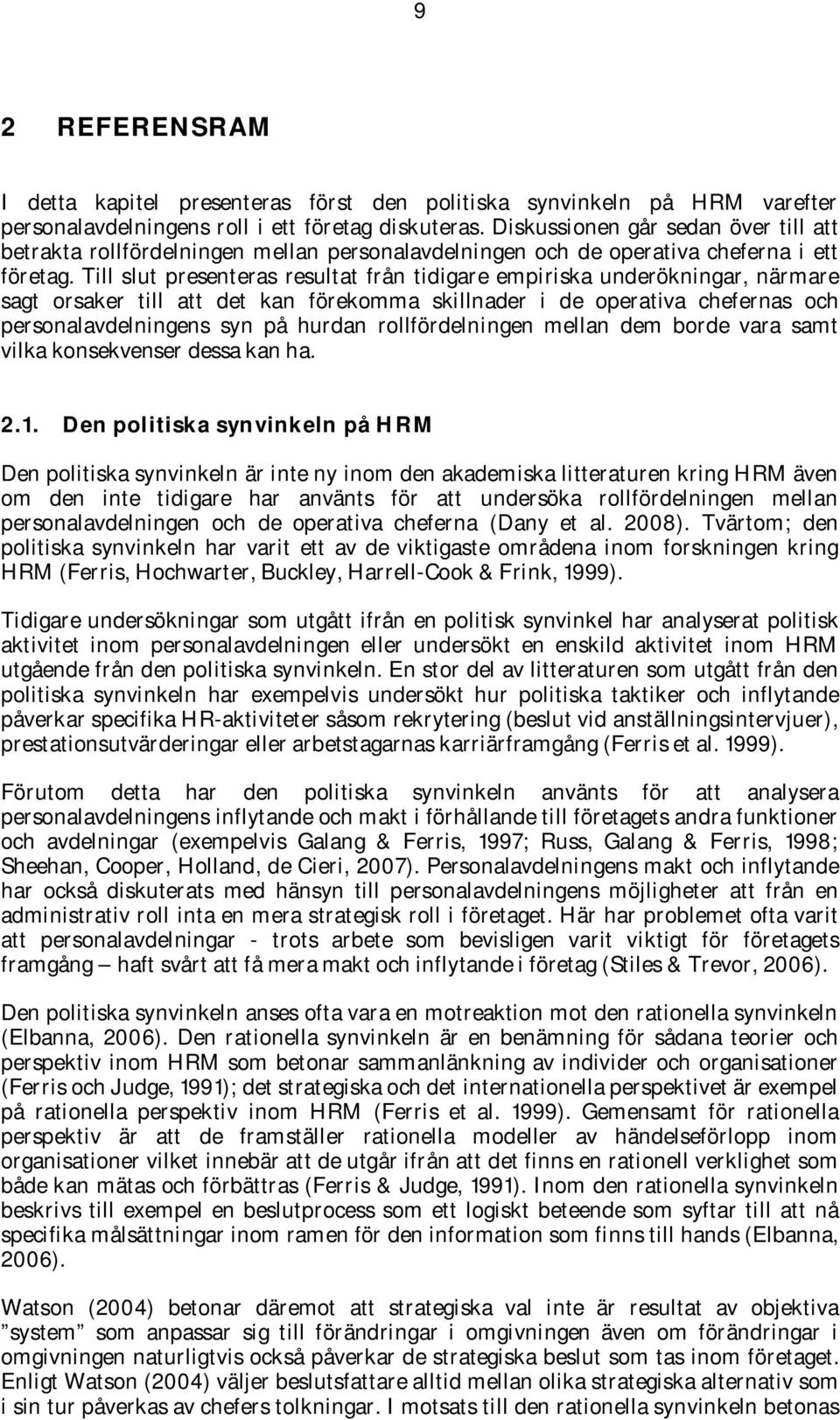 Till slut presenteras resultat från tidigare empiriska underökningar, närmare sagt orsaker till att det kan förekomma skillnader i de operativa chefernas och personalavdelningens syn på hurdan
