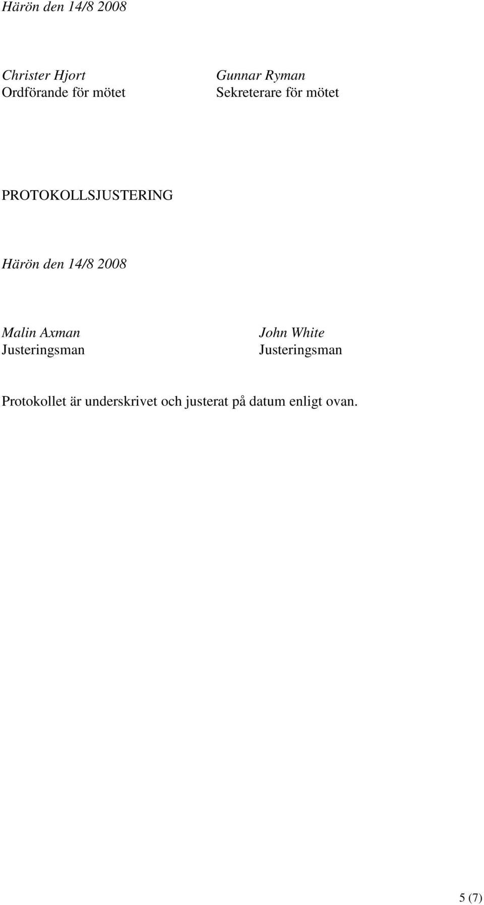 2008 Malin Axman Justeringsman John White Justeringsman