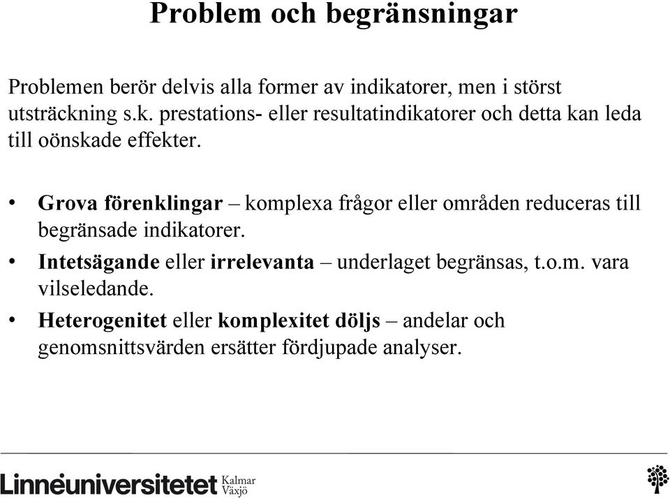 Grova förenklingar komplexa frågor eller områden reduceras till begränsade indikatorer.