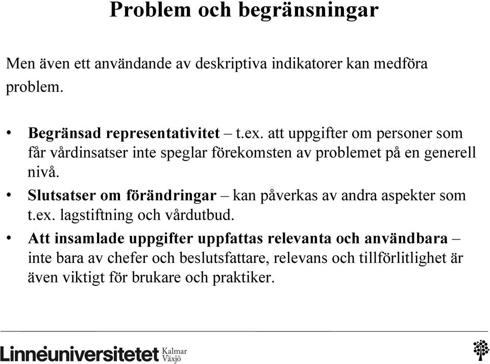 att uppgifter om personer som får vårdinsatser inte speglar förekomsten av problemet på en generell nivå.