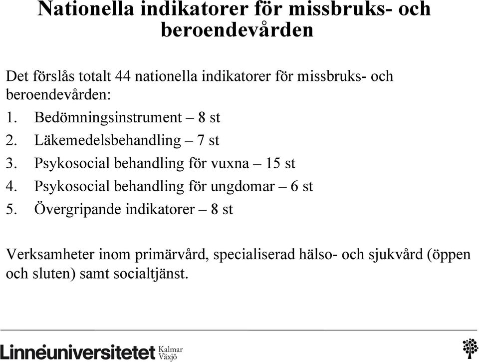 Psykosocial behandling för vuxna 15 st 4. Psykosocial behandling för ungdomar 6 st 5.