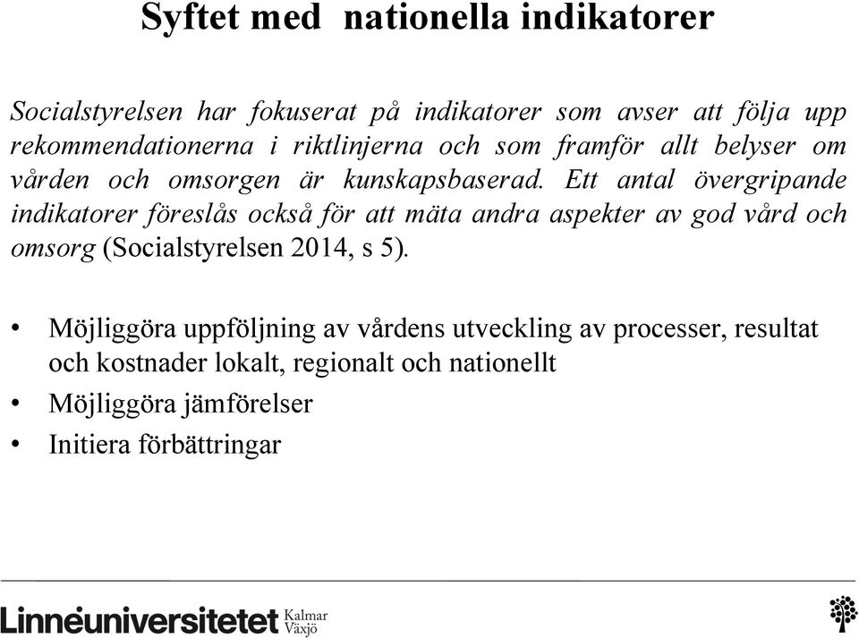 Ett antal övergripande indikatorer föreslås också för att mäta andra aspekter av god vård och omsorg (Socialstyrelsen 2014,