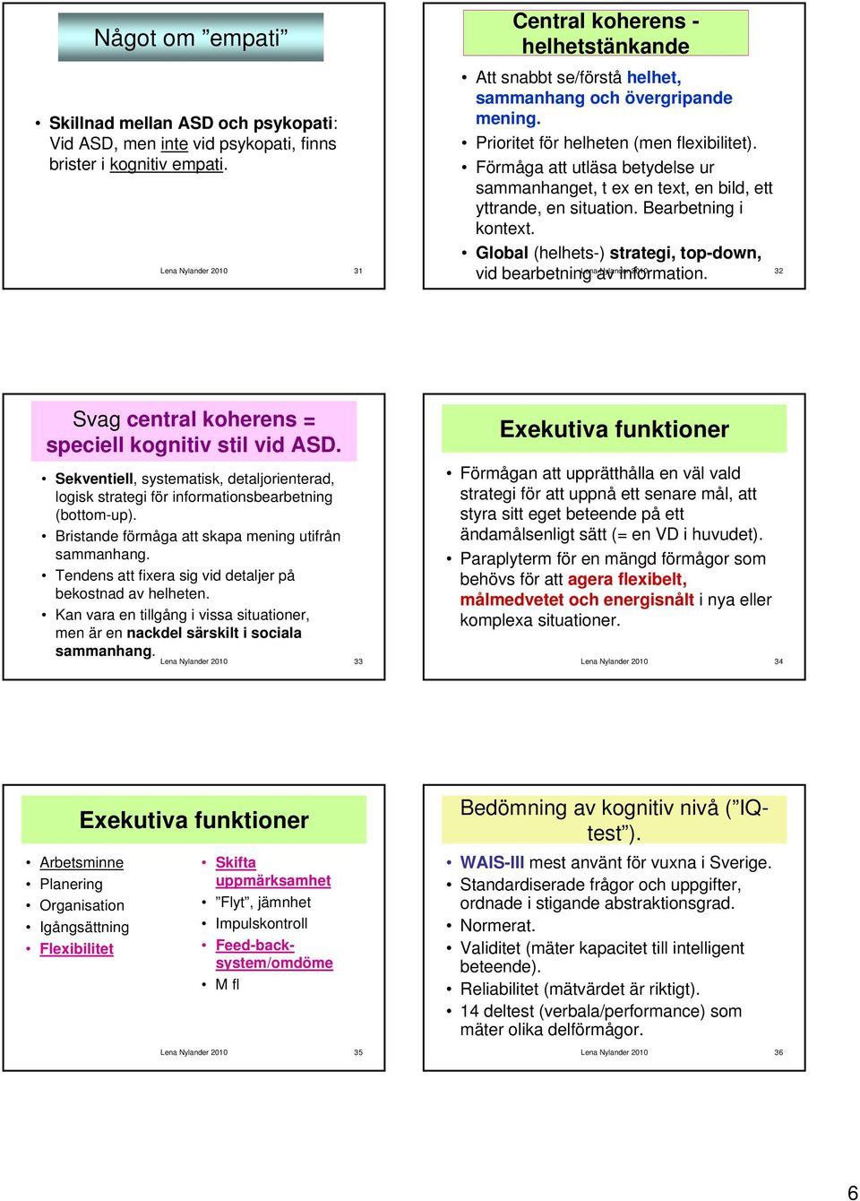 Förmåga att utläsa betydelse ur sammanhanget, t ex en text, en bild, ett yttrande, en situation. Bearbetning i kontext. Global (helhets-) strategi, top-down, vid bearbetning av information.
