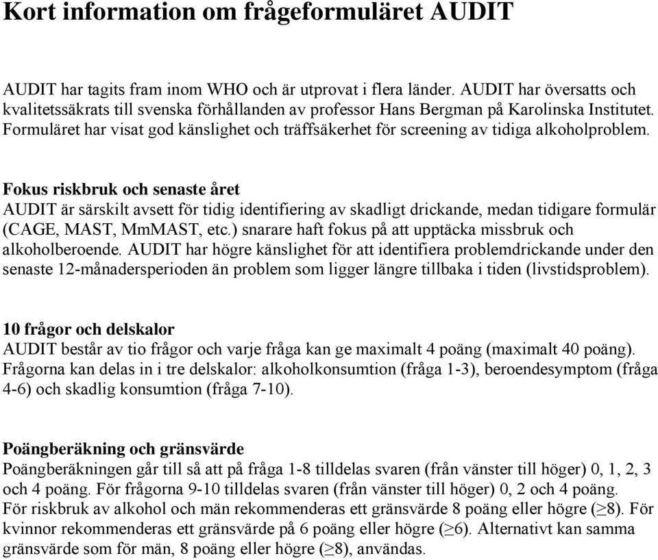 Formuläret har visat god känslighet och träffsäkerhet för screening av tidiga alkoholproblem.