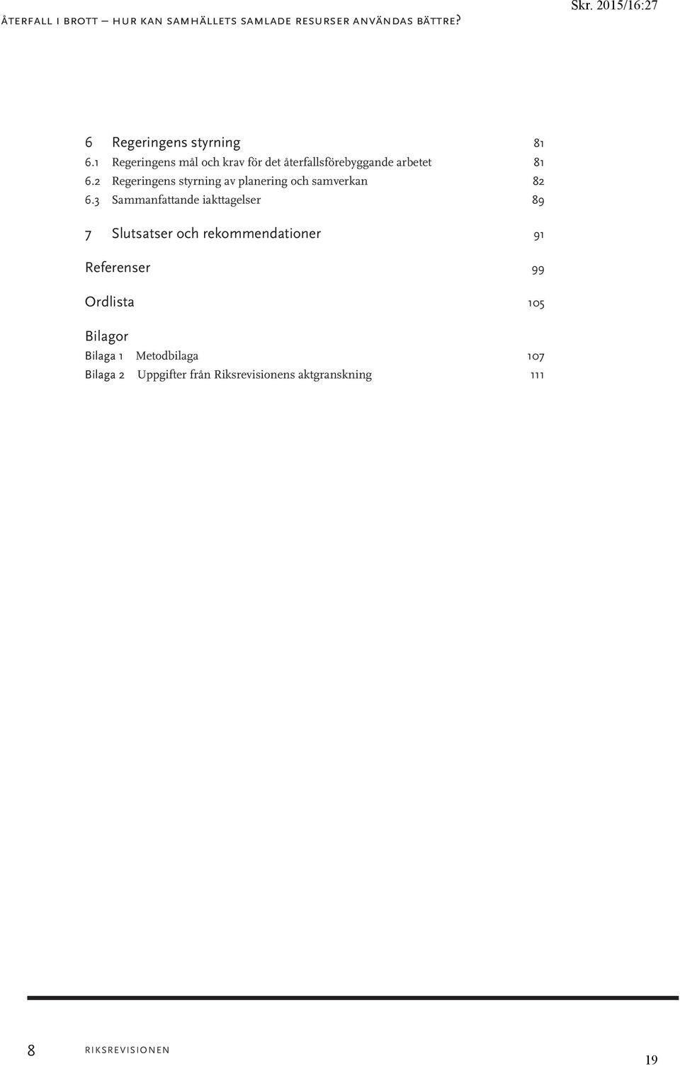 2 Regeringens styrning av planering och samverkan 82 6.