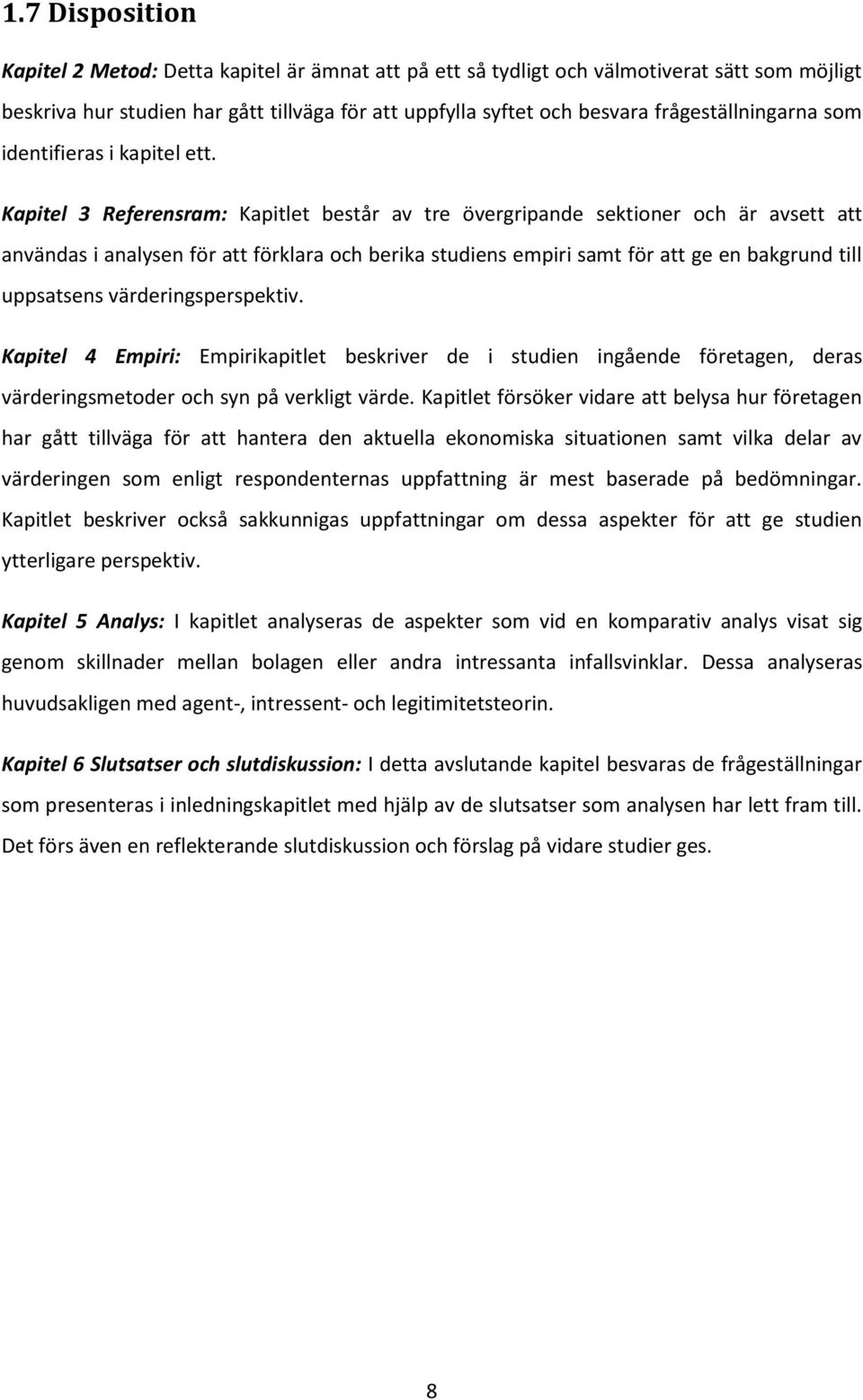 Kapitel 3 Referensram: Kapitlet består av tre övergripande sektioner och är avsett att användas i analysen för att förklara och berika studiens empiri samt för att ge en bakgrund till uppsatsens