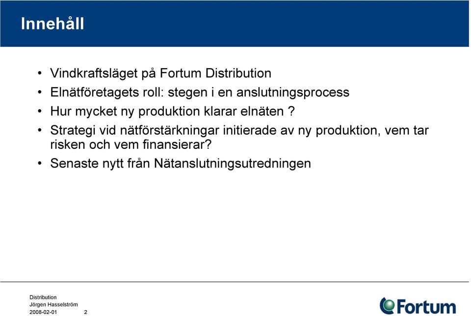 Strategi vid nätförstärkningar initierade av ny produktion, vem tar