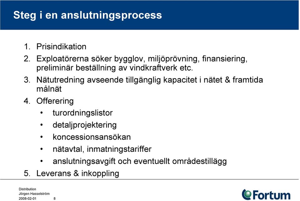 3. Nätutredning avseende tillgänglig kapacitet i nätet & framtida målnät 4.