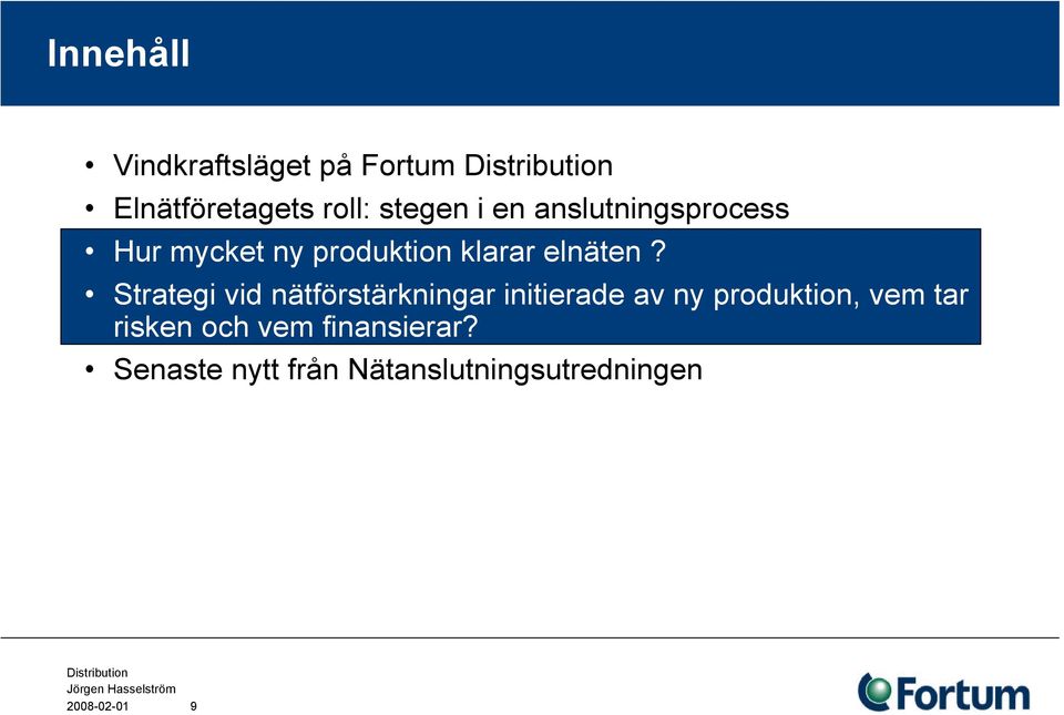 Strategi vid nätförstärkningar initierade av ny produktion, vem tar